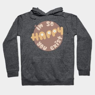 Happy U Exist (Muted) Hoodie